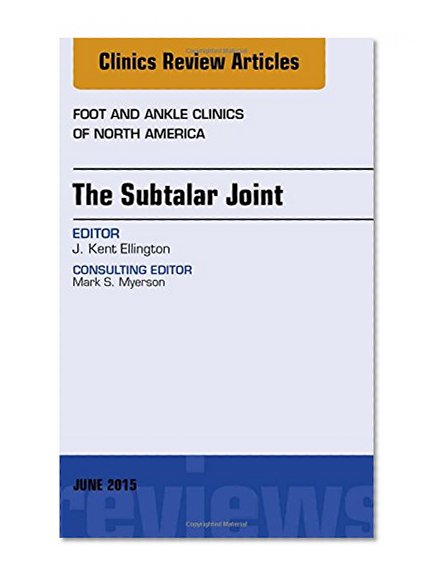 The Subtalar Joint, an Issue of Foot and Ankle Clinics of North America (The Clinics: Internal Medicine)