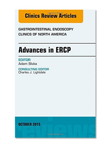 Advances in ERCP, An Issue of Gastrointestinal Endoscopy Clinics 25-4, 1e (The Clinics: Internal Medicine)