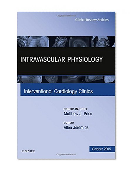 Intravascular Physiology, An Issue of Interventional Cardiology Clinics 4-4, 1e (The Clinics: Internal Medicine)