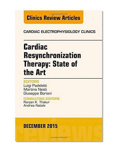 Cardiac Resynchronization Therapy: State of the Art, An Issue of Cardiac Electrophysiology Clinics, 1e (The Clinics: Internal Medicine)