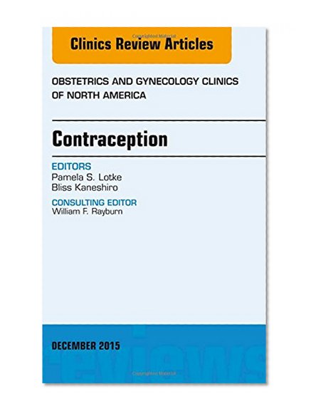 Contraception, An Issue of Obstetrics and Gynecology Clinics, 1e (The Clinics: Internal Medicine)