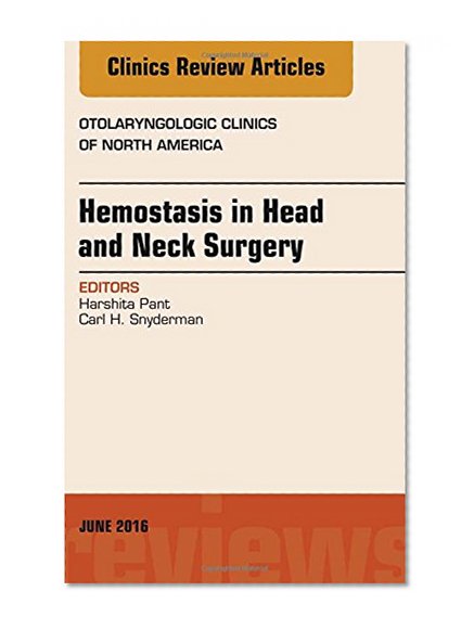 Hemostasis in Head and Neck Surgery, An Issue of Otolaryngologic Clinics of North America, 1e (The Clinics: Surgery)