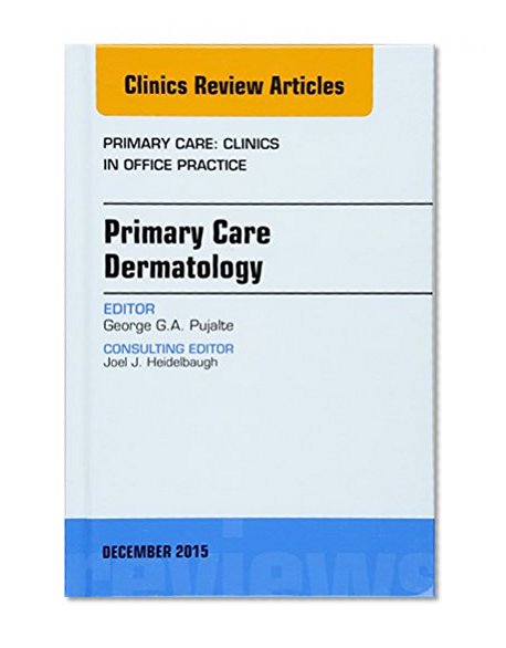 Primary Care Dermatology, An Issue of Primary Care: Clinics in Office Practice, 1e (The Clinics: Internal Medicine)