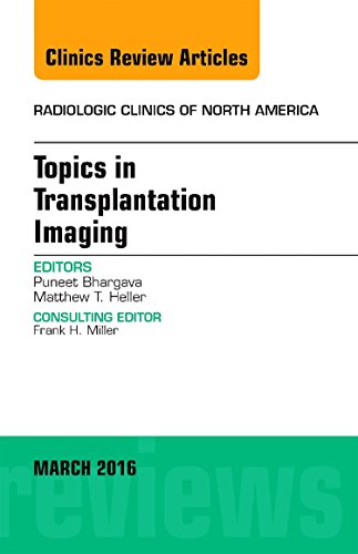 Topics in Transplantation Imaging, An Issue of Radiologic Clinics of North America, 1e (The Clinics: Radiology)