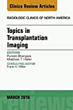 Topics in Transplantation Imaging, An Issue of Radiologic Clinics of North America, 1e (The Clinics: Radiology)