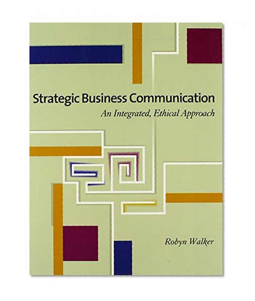 Strategic Business Communication: An Integrated, Ethical Approach (with InfoTrac)
