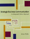 Strategic Business Communication: An Integrated, Ethical Approach (with InfoTrac)
