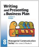 Writing and Presenting a Business Plan (Managerial Communication Series, No. 8)