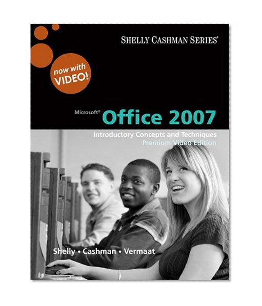 Microsoft Office 2007: Introductory Concepts and Techniques, Premium Video Edition (Shelly Cashman Series)