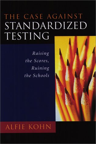 Book Cover The Case Against Standardized Testing: Raising the Scores, Ruining the Schools