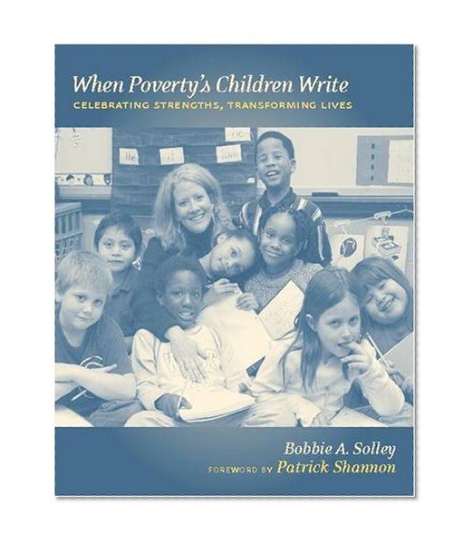 When Poverty's Children Write: Celebrating Strengths, Transforming Lives