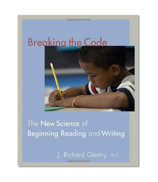 Breaking the Code: The New Science of Beginning Reading and Writing