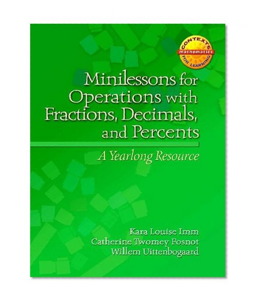 Minilessons for Operations with Fractions, Decimals, and Percents: A Yearlong Resource (Contexts for Learning Mathematics)