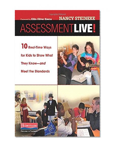 Assessment Live!: 10 Real-Time Ways for Kids to Show What They Know--and Meet the Standards