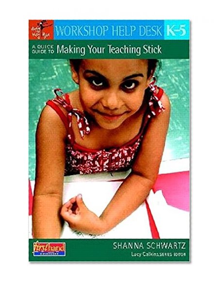 A Quick Guide to Making Your Teaching Stick, K-5 (Workshop Help Desk)