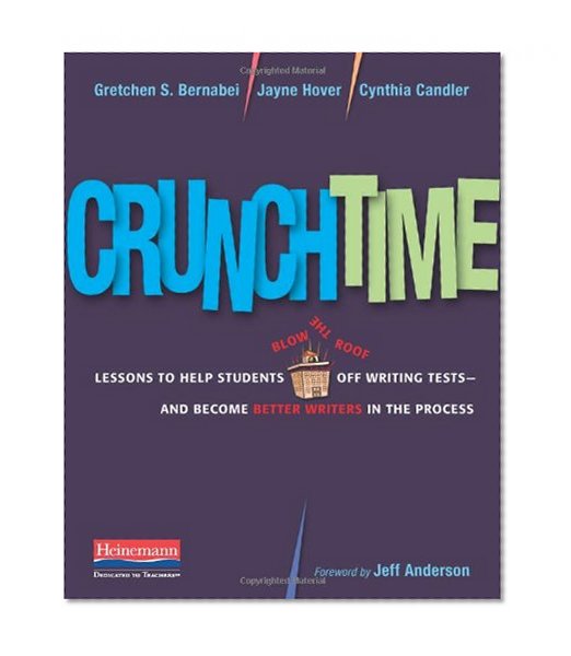 Crunchtime: Lessons to Help Students Blow the Roof Off Writing Tests--and Become Better Writers in the Process