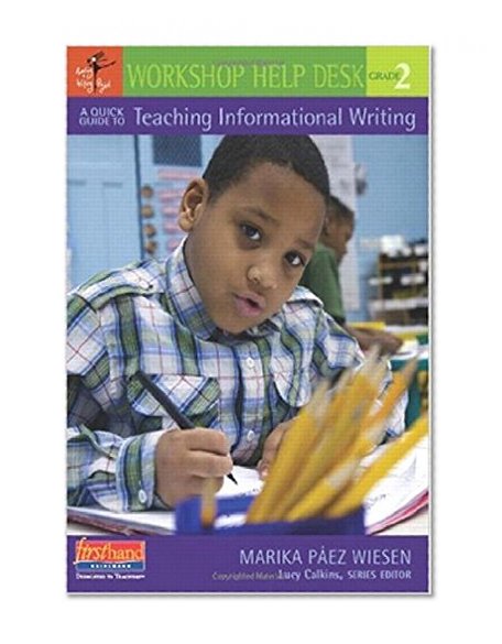 A Quick Guide to Teaching Informational Writing, Grade 2 (Workshop Help Desk)