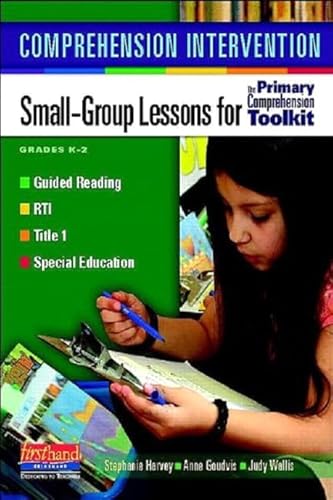Comprehension Intervention: Small-Group Lessons for the Primary Comprehension Toolkit Grades K-2