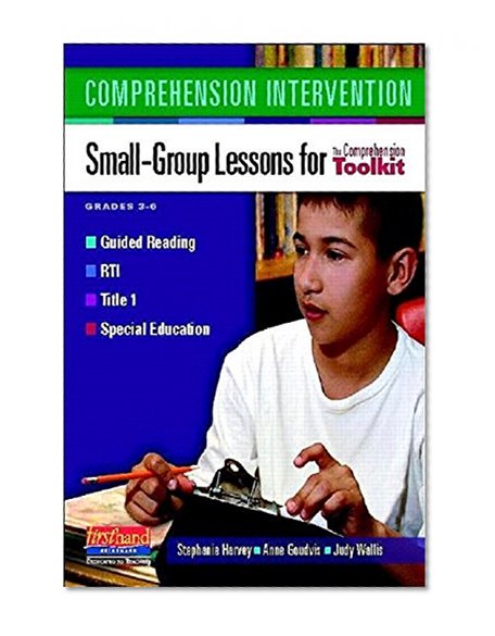 Comprehension Intervention: Small-Group Lessons for the Comprehension Toolkit Grades 3-6