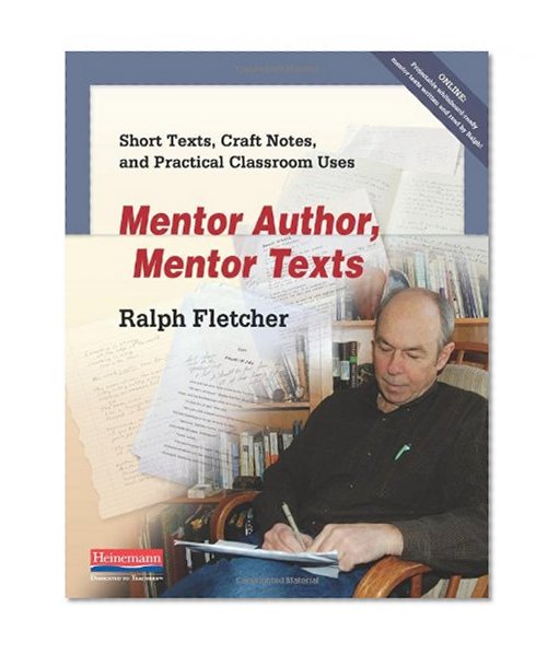 Mentor Author, Mentor Texts: Short Texts, Craft Notes, and Practical Classroom Uses