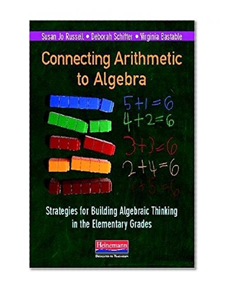 Connecting Arithmetic to Algebra (Professional Book): Strategies for Building Algebraic Thinking in the Elementary Grades