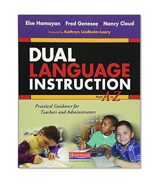 Dual Language Instruction from A to Z: Practical Guidance for Teachers and Administrators