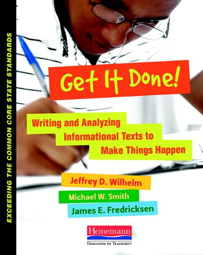 Get It Done!: Writing and Analyzing Informational Texts to Make Things Happen (Exceeding the Common Core State Standards)