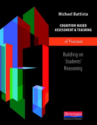 Cognition-Based Assessment & Teaching of Fractions: Building on Students' Reasoning (Cognition-Based Assessment and Teaching)