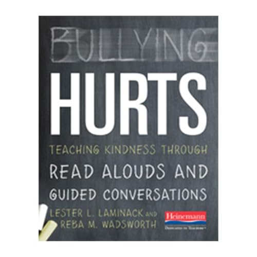Bullying Hurts: Teaching Kindness Through Read Alouds and Guided Conversations