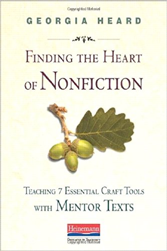 Book Cover Finding the Heart of Nonfiction: Teaching 7 Essential Craft Tools with Mentor Texts