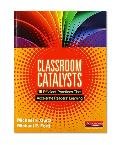 Classroom Catalysts: 15 Efficient Practices That Accelerate Readers' Learning