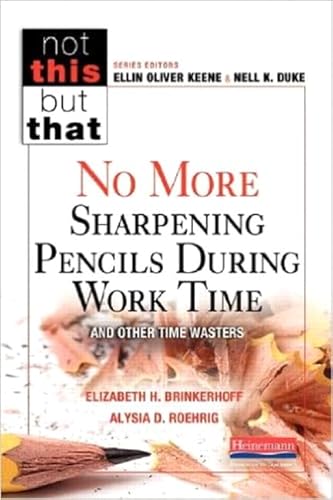 No More Sharpening Pencils During Work Time and Other Time Wasters (Not This but That)
