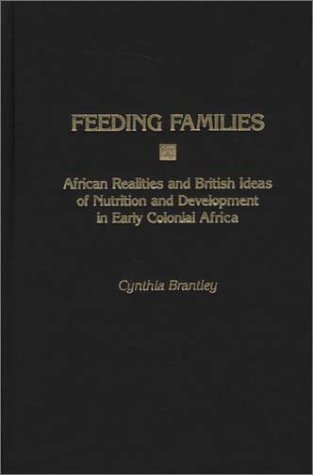 Feeding Families: African Realities and British Ideas of Nutrition and Development in Early Colonial Africa