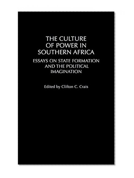 The Culture of Power in Southern Africa: Essays on State Formation and the Political Imagination (Social History of Africa)