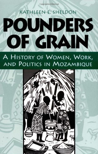 Pounders of Grain: A History of Women, Work, and Politics in Mozambique