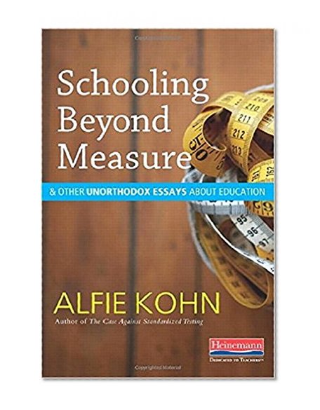 Book Cover Schooling Beyond Measure and Other Unorthodox Essays About Education