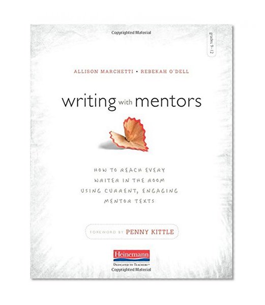 Writing with Mentors: How to Reach Every Writer in the Room Using Current, Engaging Mentor Texts