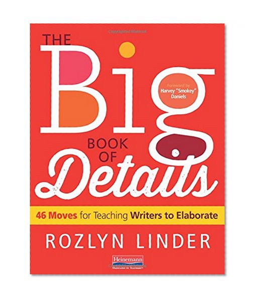 The Big Book of Details: 46 Moves for Teaching Writers to Elaborate