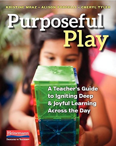 Book Cover Purposeful Play: A Teacher's Guide to Igniting Deep and Joyful Learning Across the Day