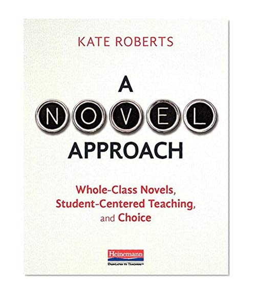Book Cover A Novel Approach: Whole-Class Novels, Student-Centered Teaching, and Choice