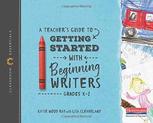 Book Cover A Teacher's Guide to Getting Started with Beginning Writers: The Classroom Essentials Series