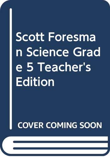 Scott Foresman Science, Grade 5, Teacher's Edition