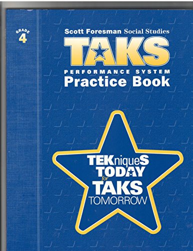 Scott Foresman Social Studies TAKS (Practice Book , tekniques today for TAKS tomorrow, Grade 4)