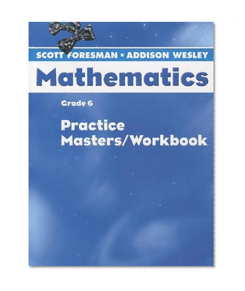 SCOTT FORESMAN MATH 2004 PRACTICE MASTERS/WORKBOOK GRADE 6