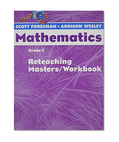 Scott Foresman-Addison Wesley Mathematics, Grade 3: Reteaching Masters / Workbook