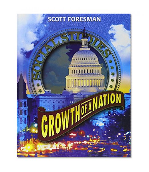 SOCIAL STUDIES 2005 PUPIL EDITION GRADE 5 AND 6 GROWTH OF A NATION (Scott Foresmen Social Studies)
