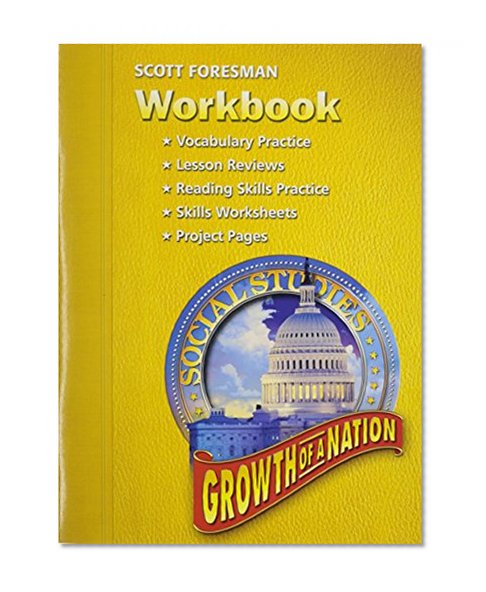 SOCIAL STUDIES 2005 WORKBOOK GRADE 5 AND 6 GROWTH OF A NATION (Scott Foresmen Social Studies 2005)