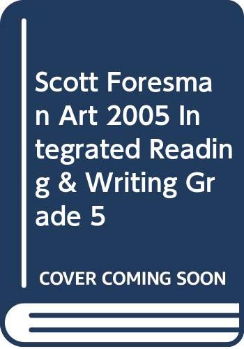SCOTT FORESMAN ART 2005 INTEGRATED READING & WRITING GRADE 5