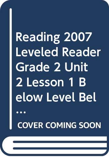 READING 2007 LEVELED READER GRADE 2 UNIT 2 LESSON 1 BELOW LEVEL BELOW   LEVEL