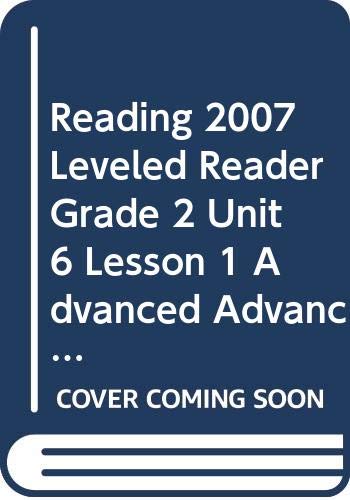 READING 2007 LEVELED READER GRADE 2 UNIT 6 LESSON 1 ADVANCED ADVANCED